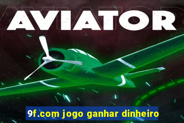 9f.com jogo ganhar dinheiro